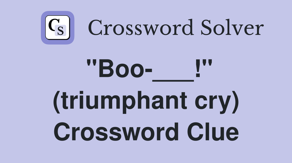 "Boo-___!" (triumphant cry) Crossword Clue
