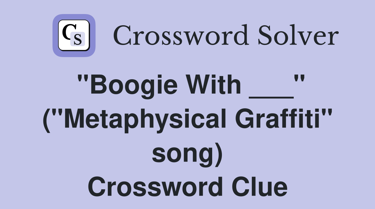 "Boogie With ___" ("Metaphysical Graffiti" song) Crossword Clue