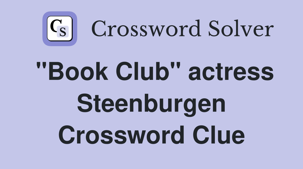 "Book Club" actress Steenburgen Crossword Clue