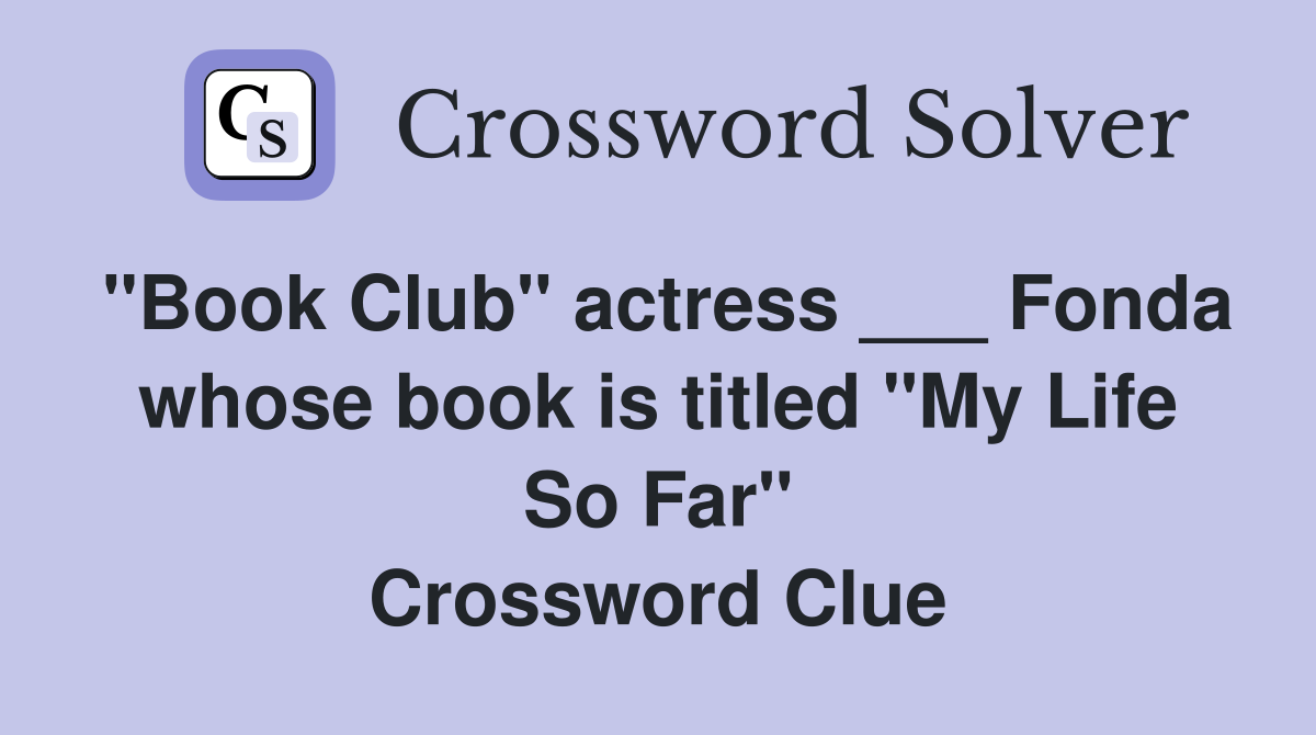 "Book Club" actress ___ Fonda whose book is titled "My Life So Far" Crossword Clue
