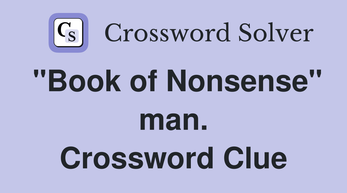 "Book of Nonsense" man. Crossword Clue