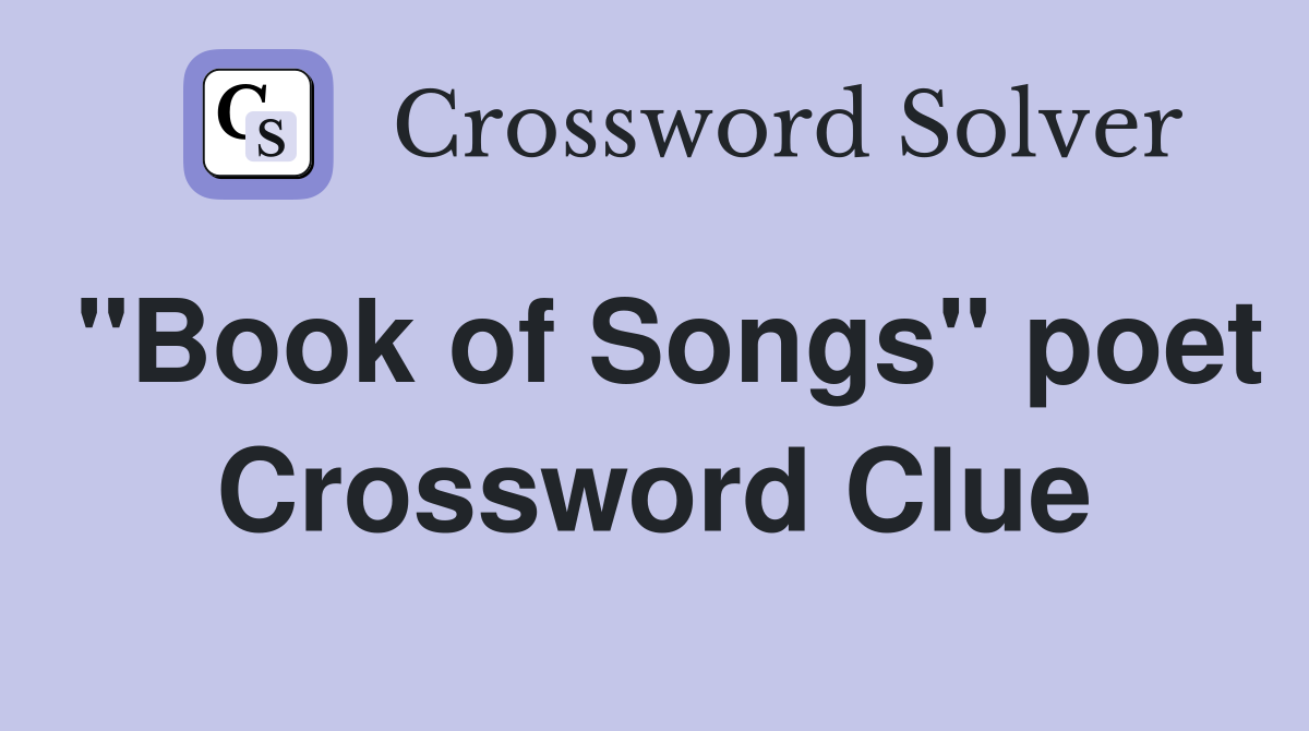 "Book of Songs" poet Crossword Clue