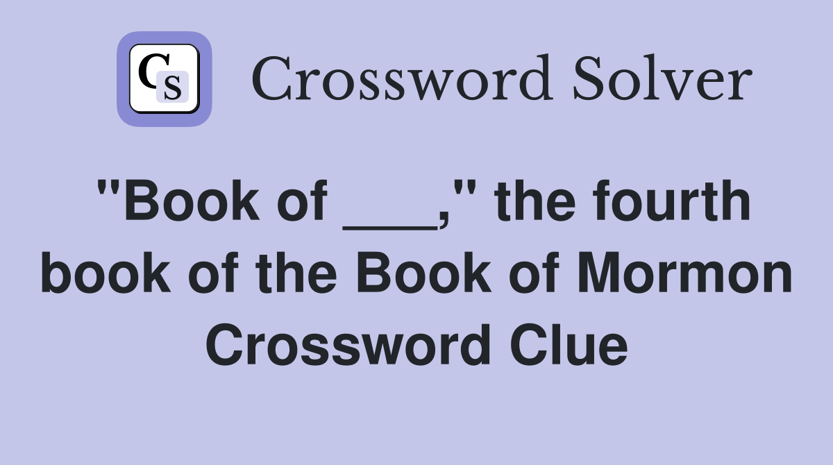 "Book of ___," the fourth book of the Book of Mormon Crossword Clue