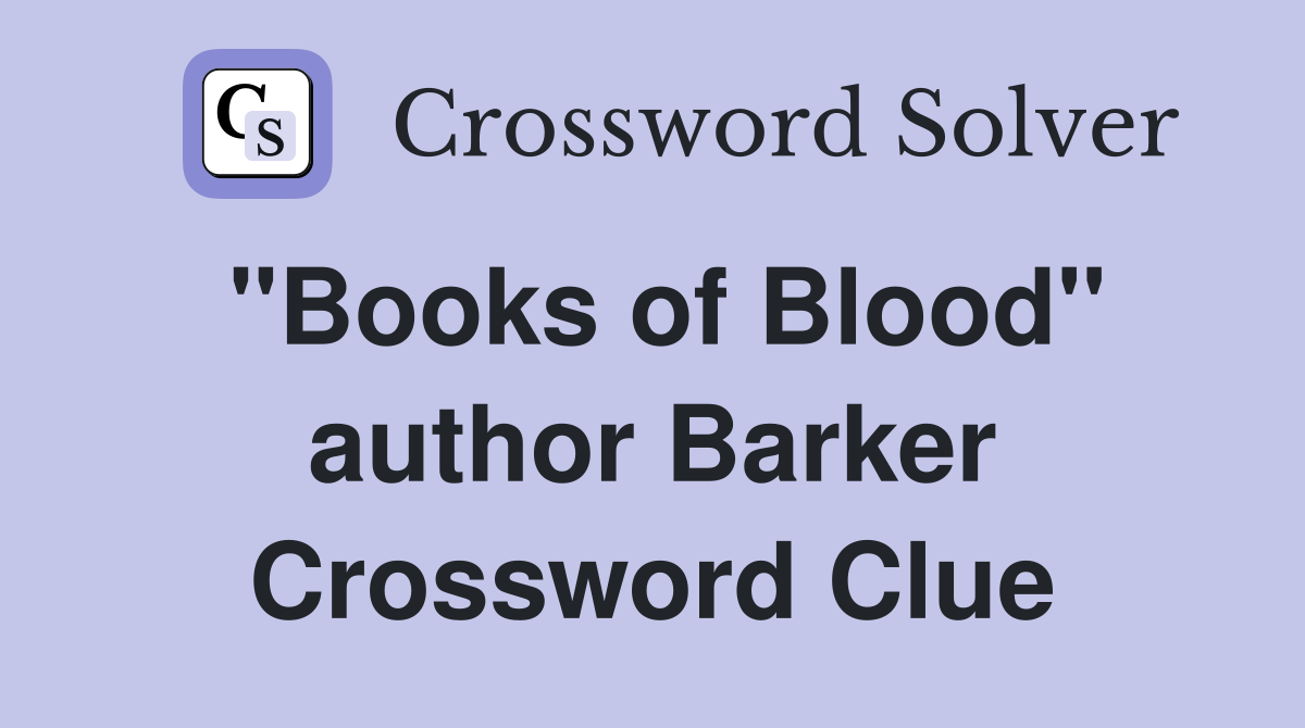 "Books of Blood" author Barker Crossword Clue