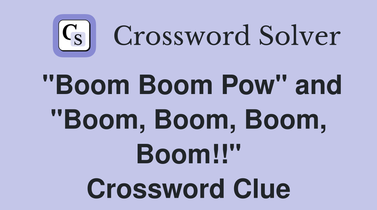 "Boom Boom Pow" and "Boom, Boom, Boom, Boom!!" Crossword Clue