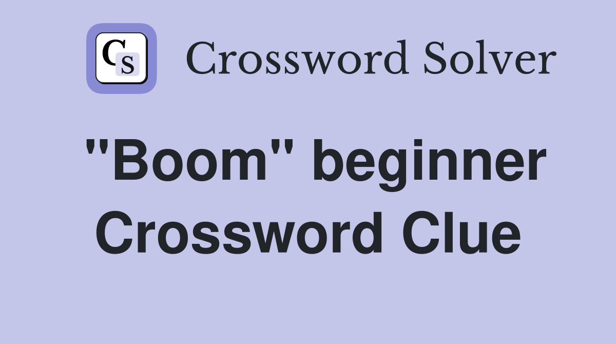 "Boom" beginner Crossword Clue