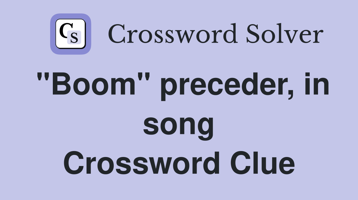 "Boom" preceder, in song Crossword Clue