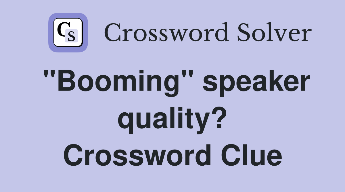 "Booming" speaker quality? Crossword Clue