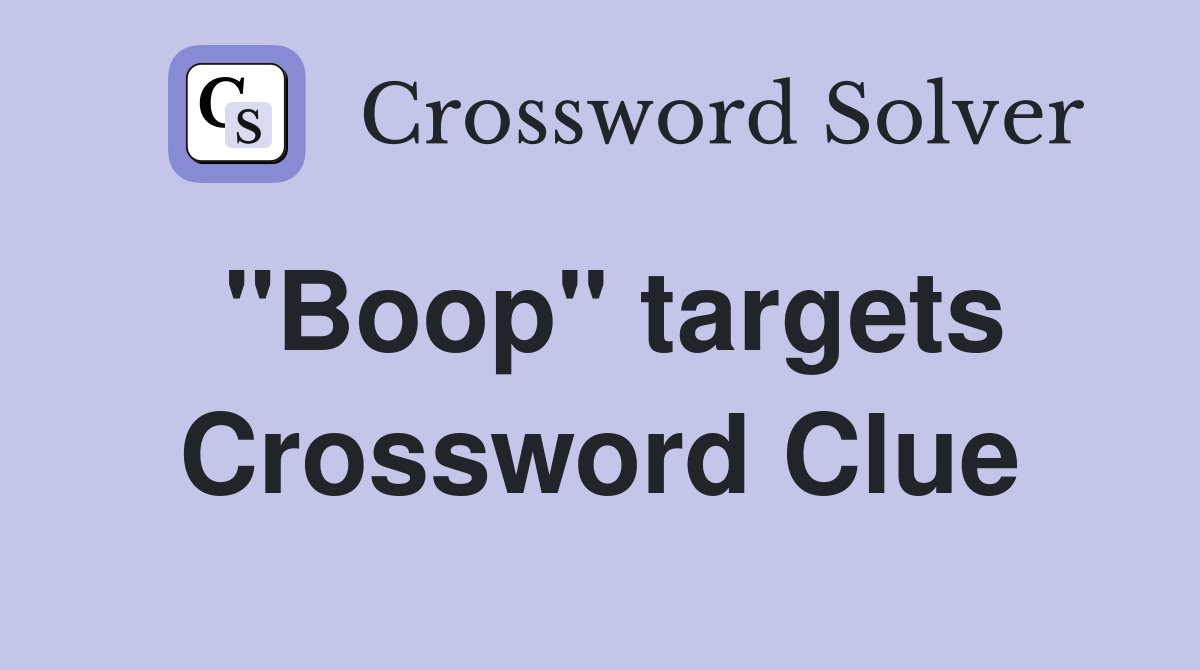 "Boop" targets Crossword Clue