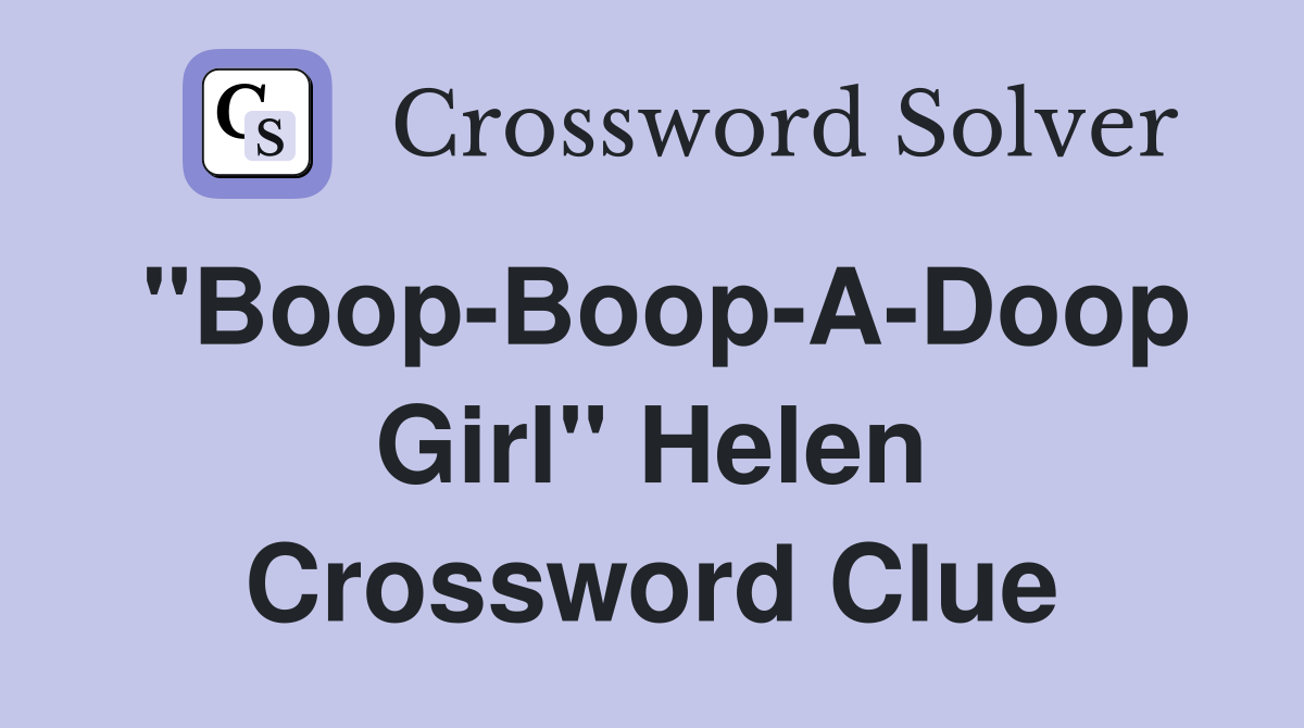"Boop-Boop-A-Doop Girl" Helen Crossword Clue
