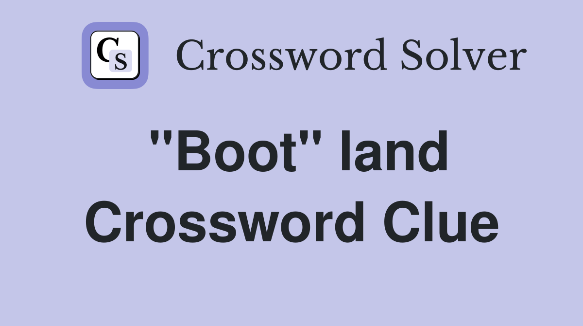 "Boot" land Crossword Clue