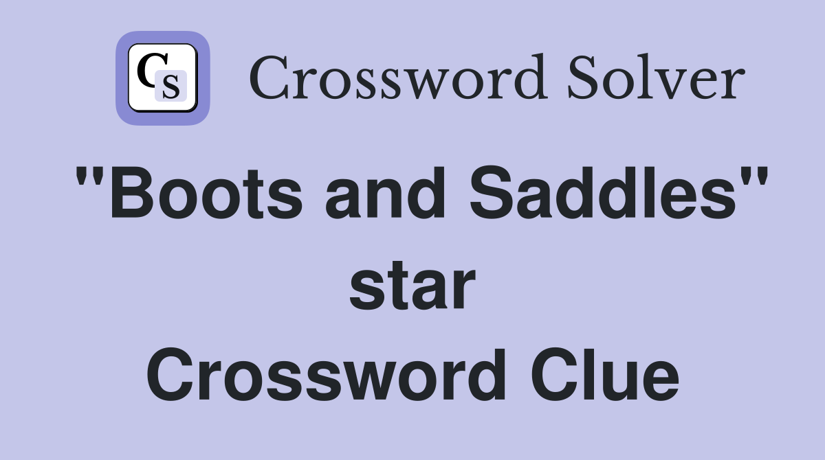 "Boots and Saddles" star Crossword Clue