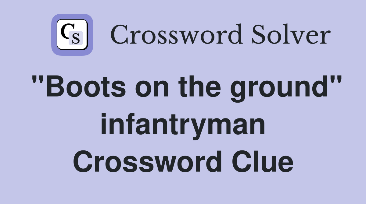 "Boots on the ground" infantryman Crossword Clue