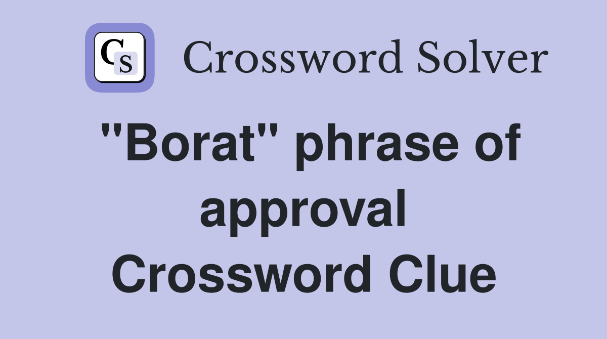 "Borat" phrase of approval Crossword Clue