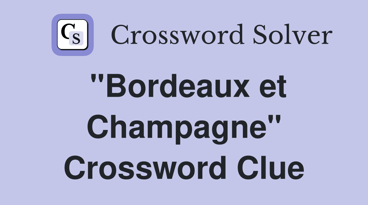 "Bordeaux et Champagne" Crossword Clue