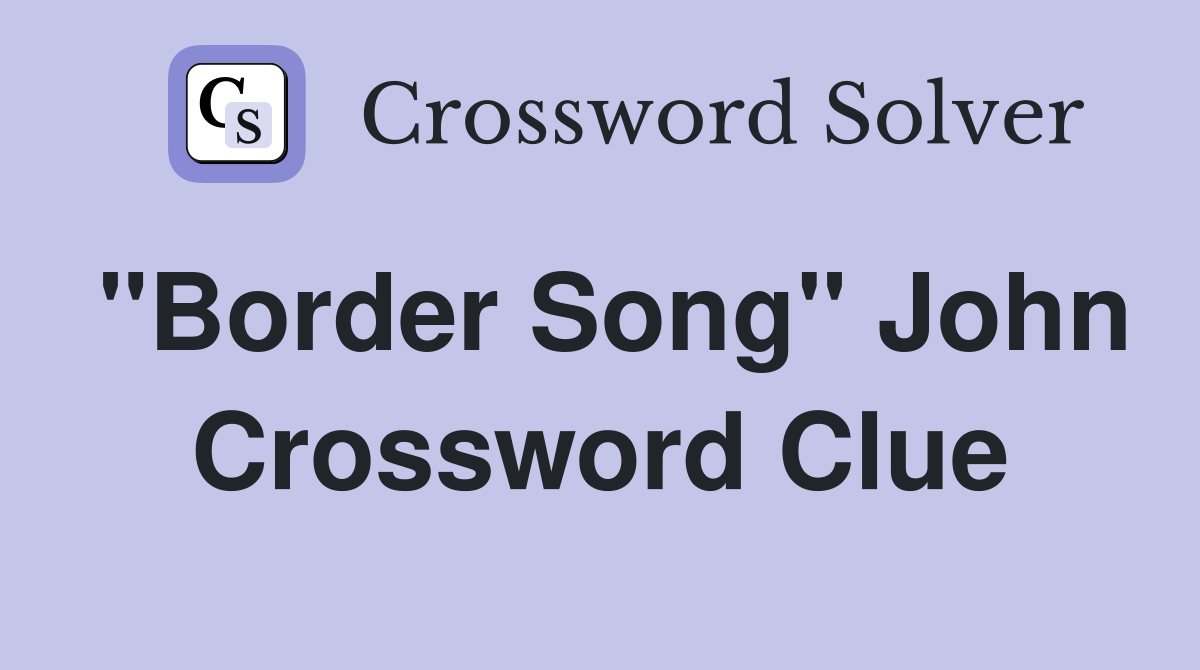 "Border Song" John Crossword Clue