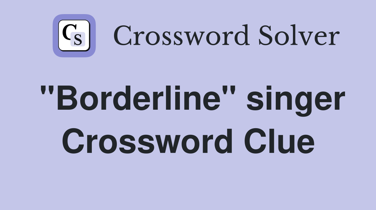 "Borderline" singer Crossword Clue