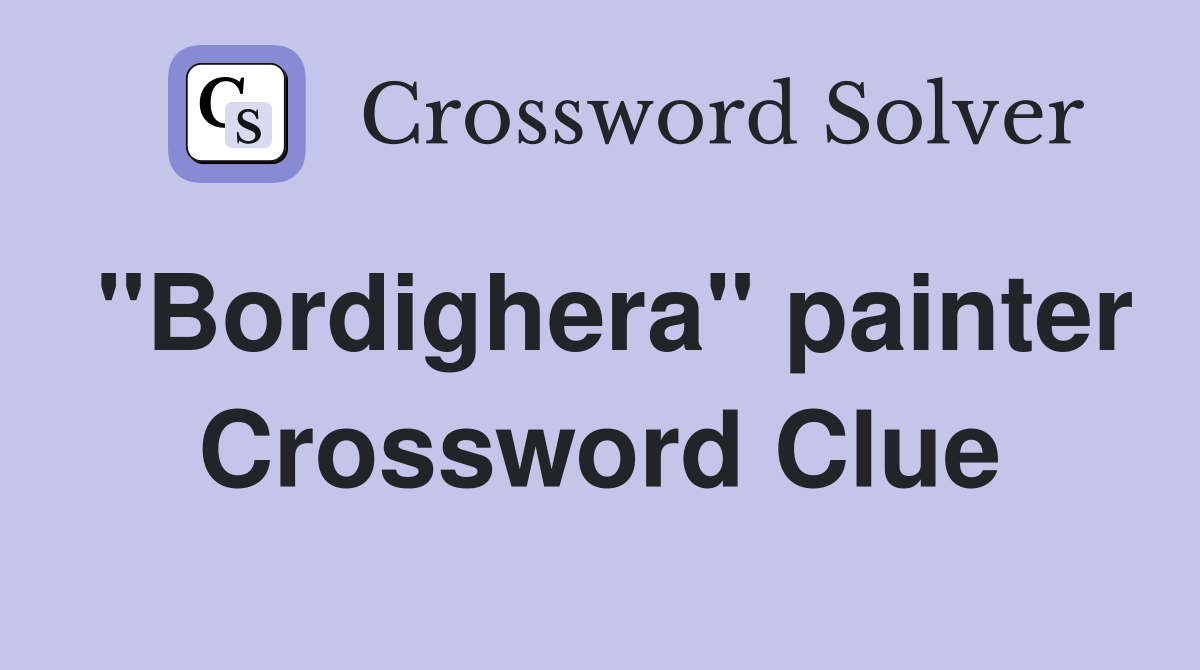 "Bordighera" painter Crossword Clue