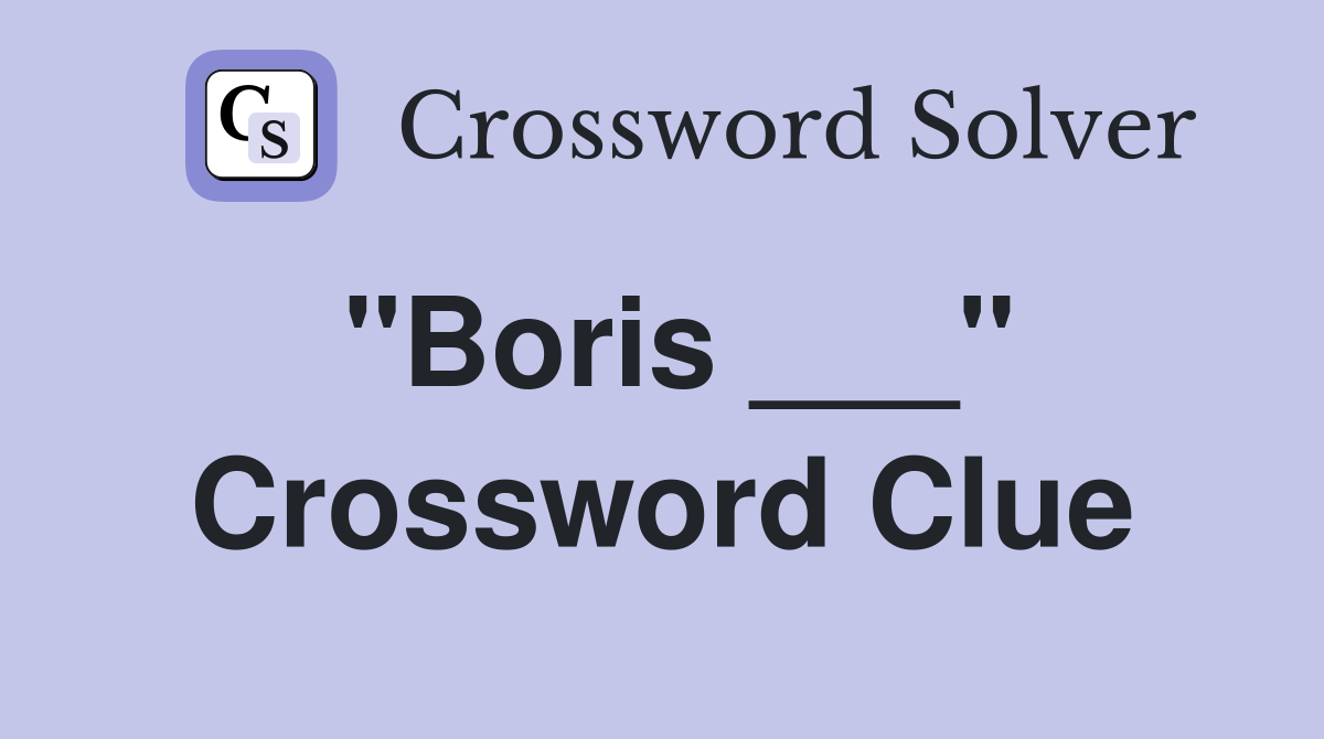 "Boris ___" Crossword Clue