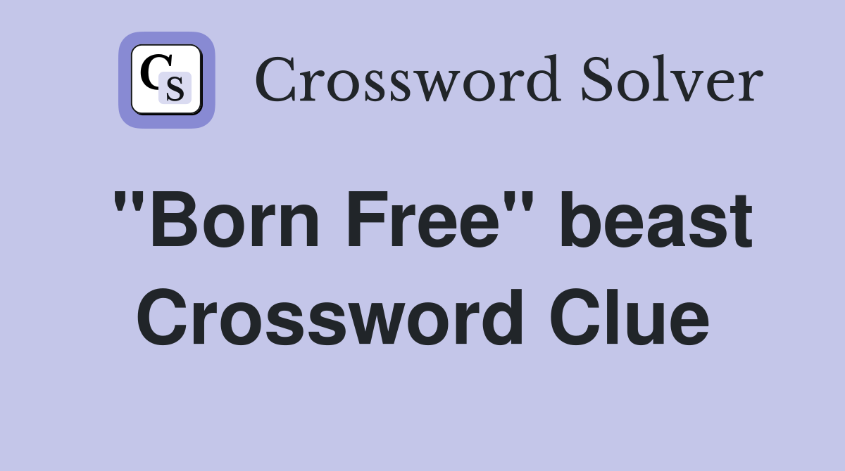 "Born Free" beast Crossword Clue