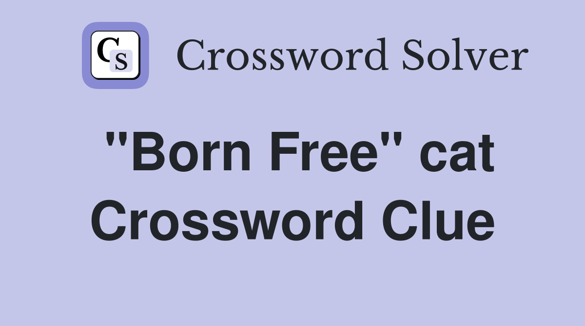 "Born Free" cat Crossword Clue