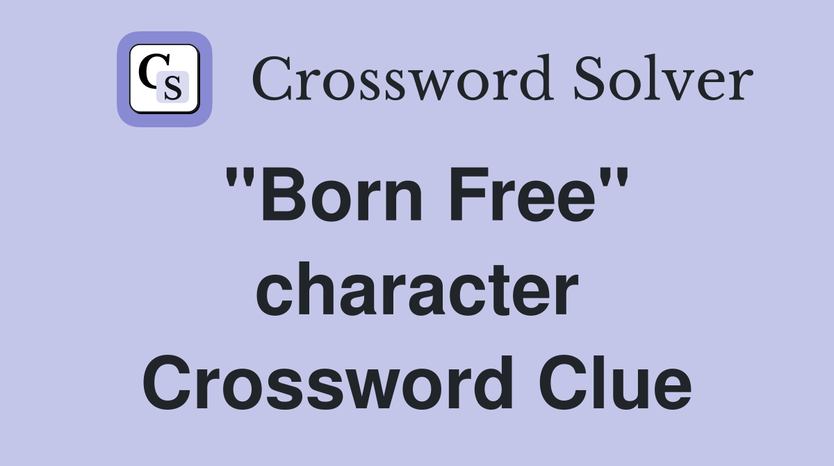 "Born Free" character Crossword Clue