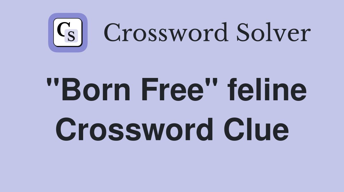 "Born Free" feline Crossword Clue