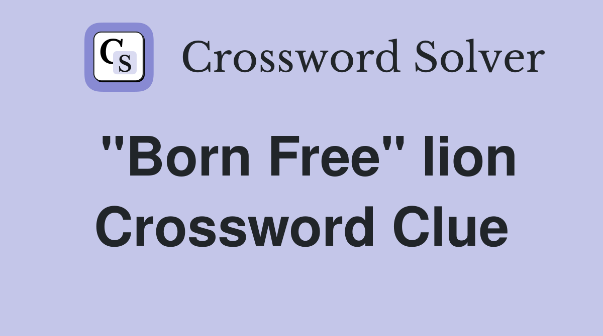 "Born Free" lion Crossword Clue
