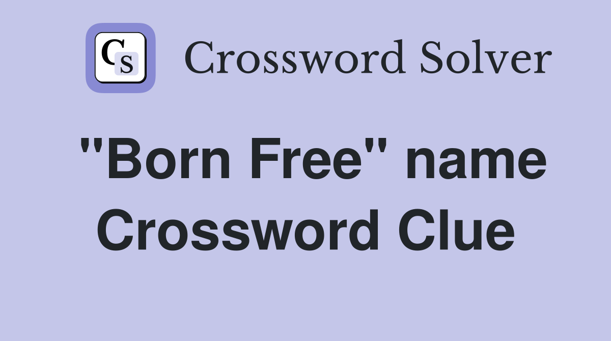 "Born Free" name Crossword Clue