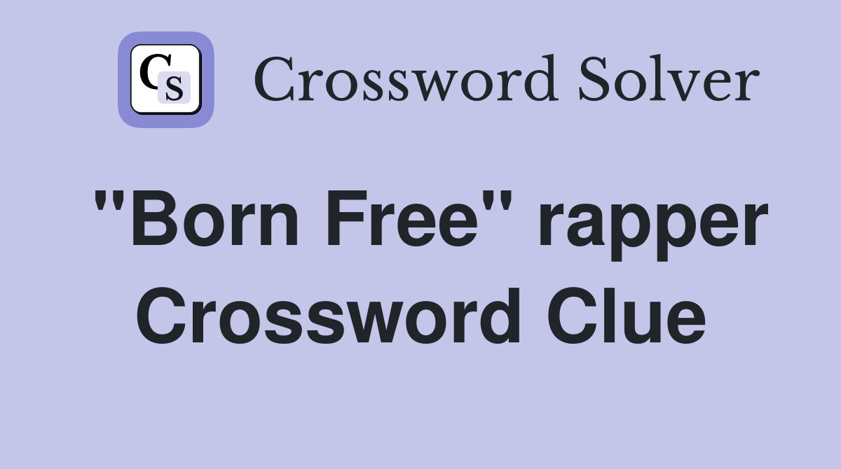 "Born Free" rapper Crossword Clue