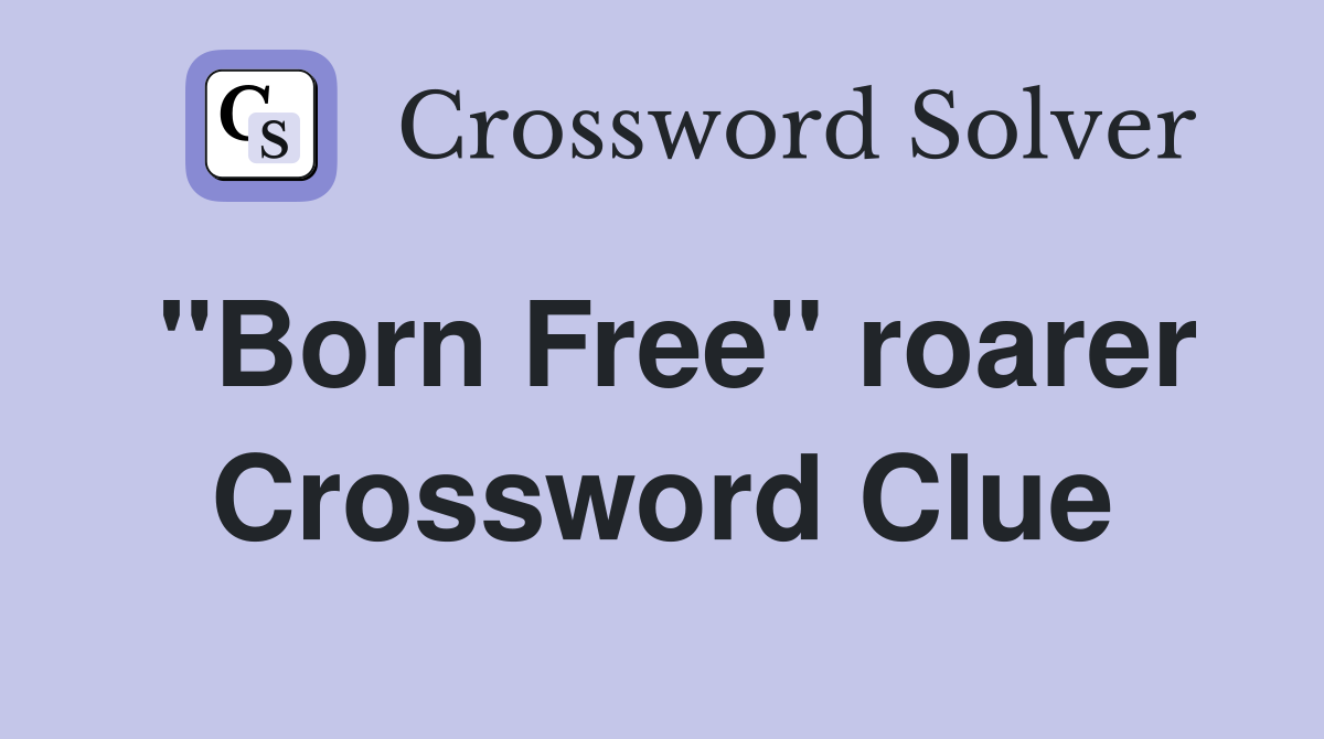 "Born Free" roarer Crossword Clue