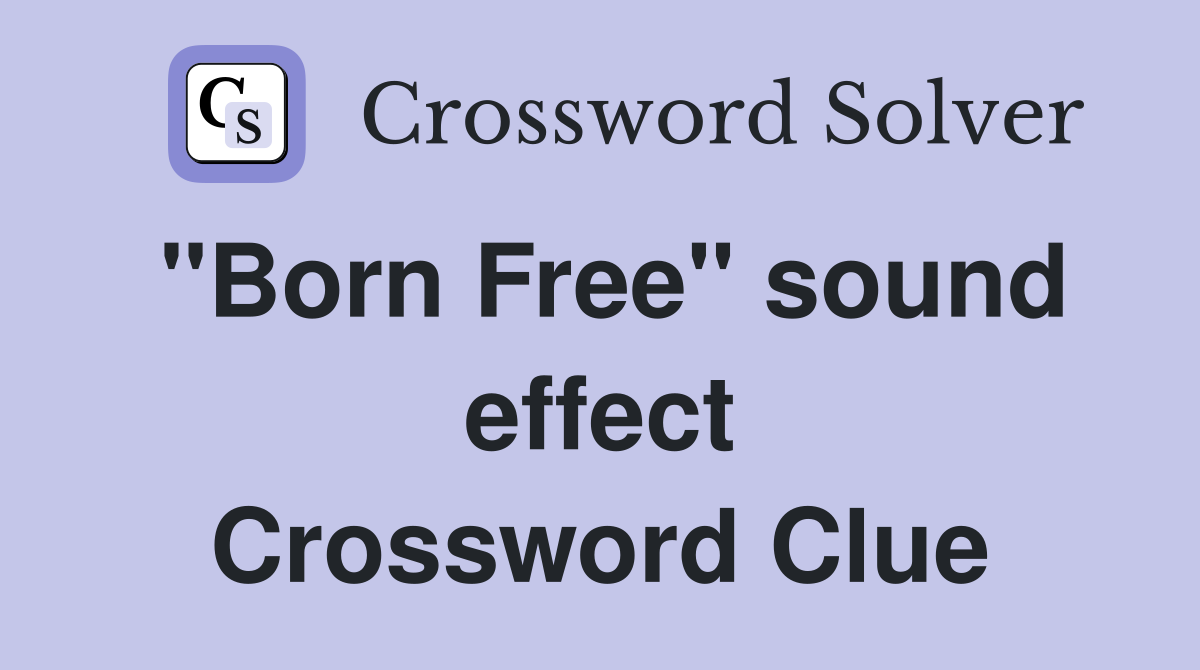 "Born Free" sound effect Crossword Clue
