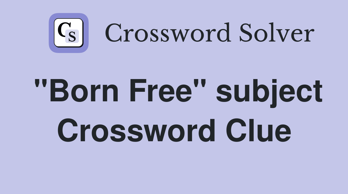 "Born Free" subject Crossword Clue