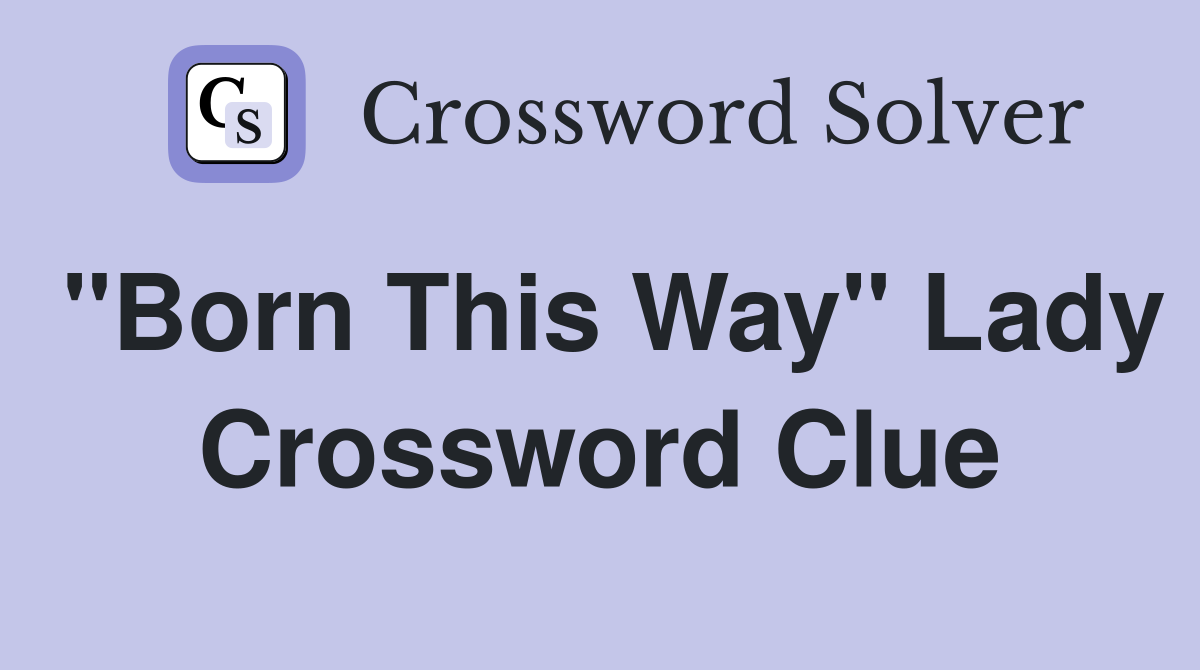 "Born This Way" Lady Crossword Clue