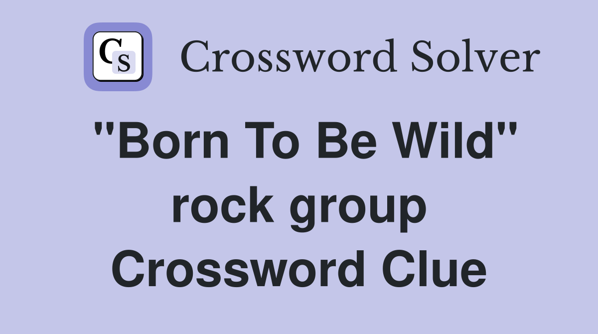 "Born To Be Wild" rock group Crossword Clue