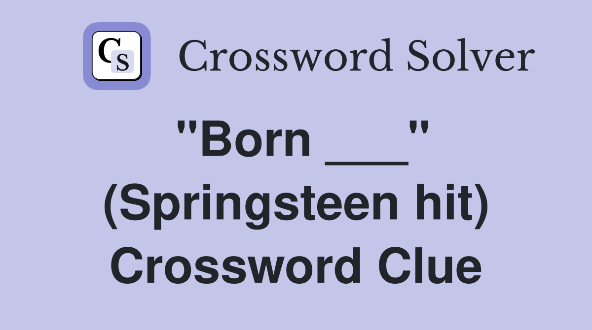 "Born ___" (Springsteen hit) Crossword Clue