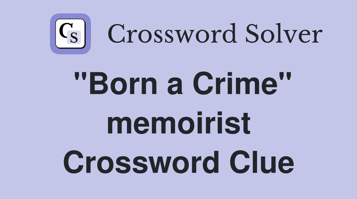 "Born a Crime" memoirist Crossword Clue