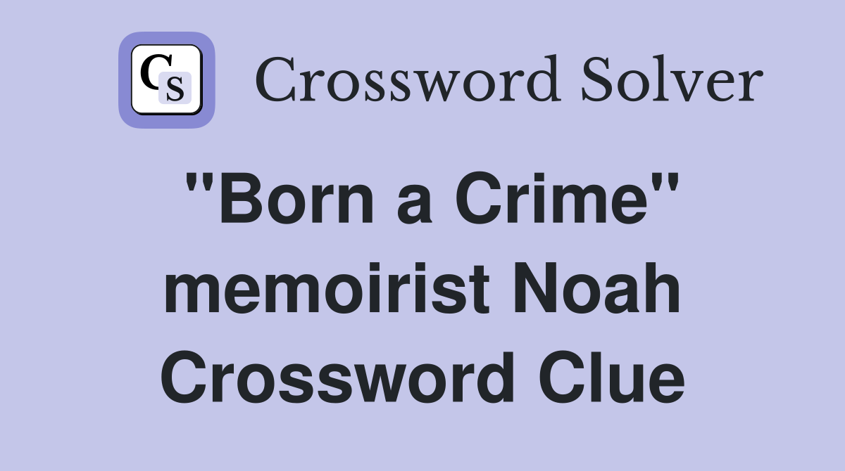 "Born a Crime" memoirist Noah Crossword Clue
