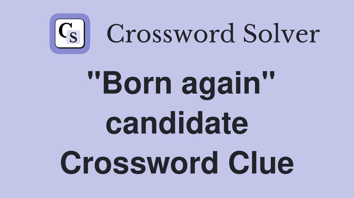 "Born again" candidate Crossword Clue