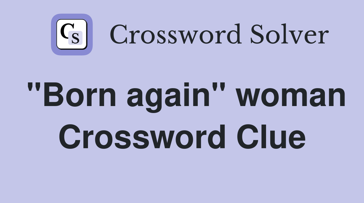"Born again" woman Crossword Clue