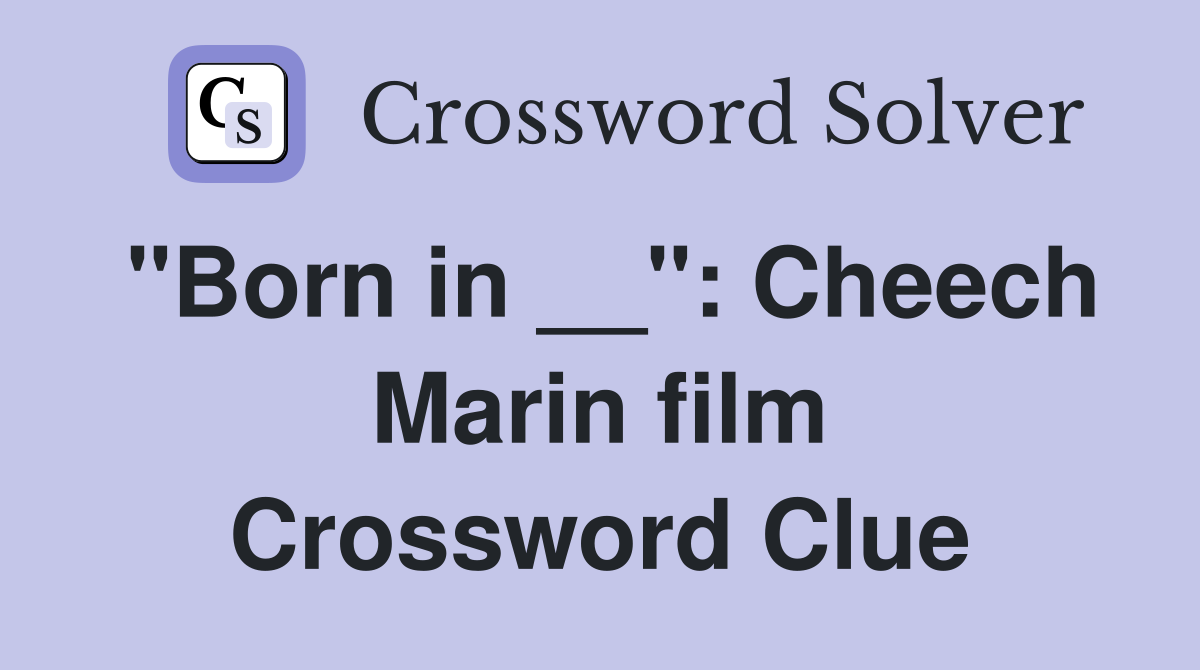 "Born in __": Cheech Marin film Crossword Clue