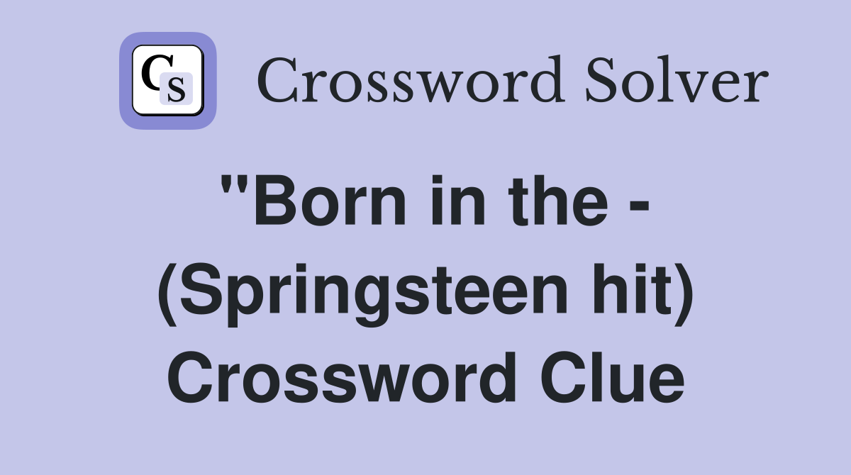 "Born in the - (Springsteen hit) Crossword Clue