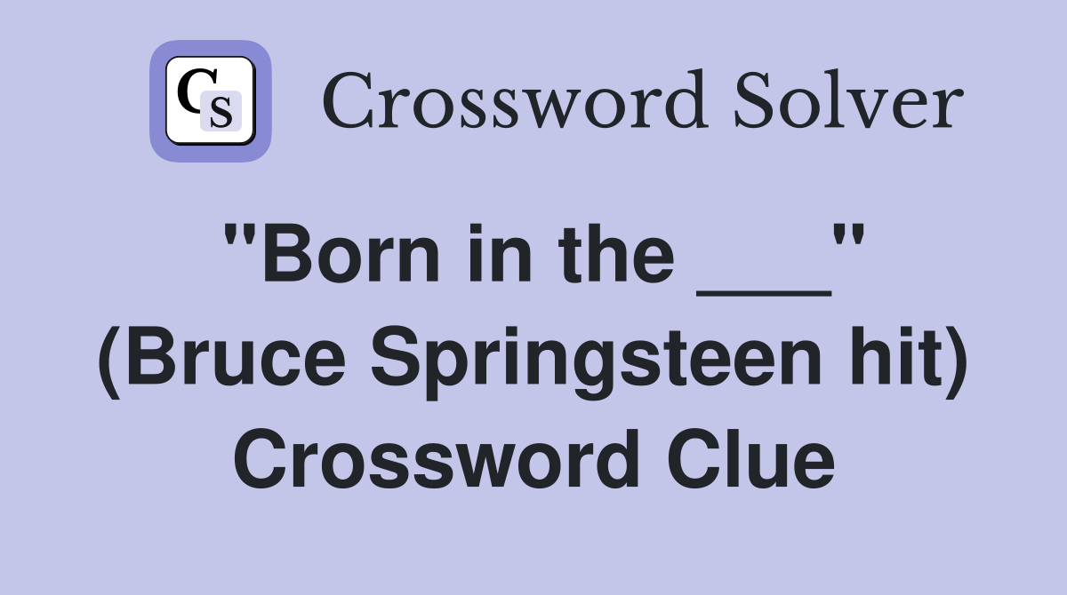 "Born in the ___" (Bruce Springsteen hit) Crossword Clue