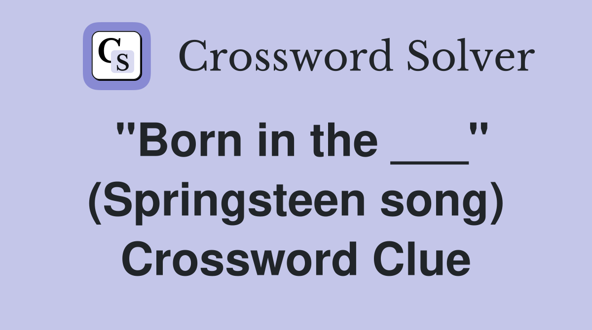 "Born in the ___" (Springsteen song) Crossword Clue