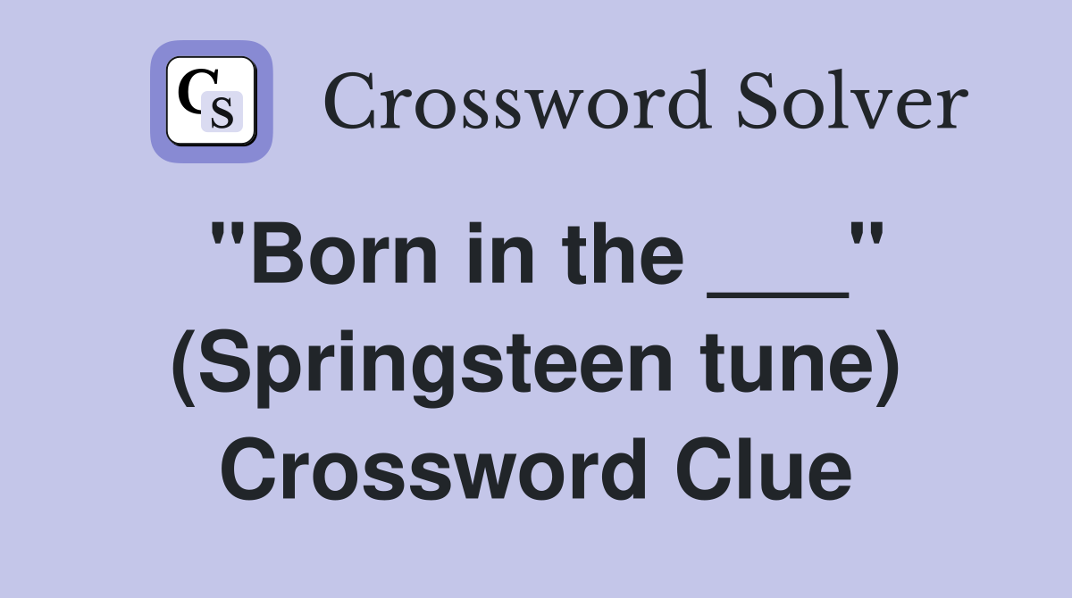 "Born in the ___" (Springsteen tune) Crossword Clue