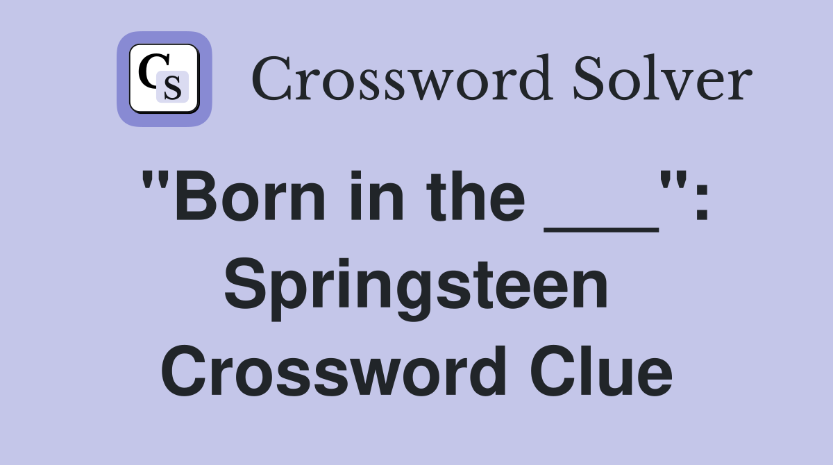 "Born in the ___": Springsteen Crossword Clue