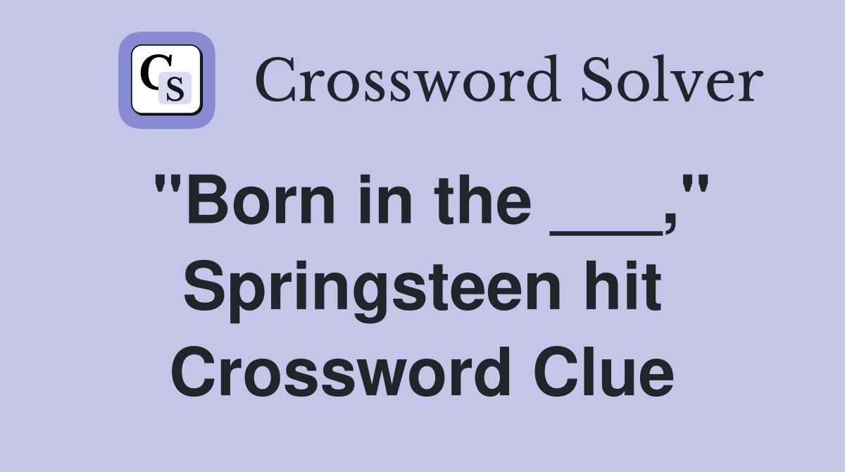"Born in the ___," Springsteen hit Crossword Clue