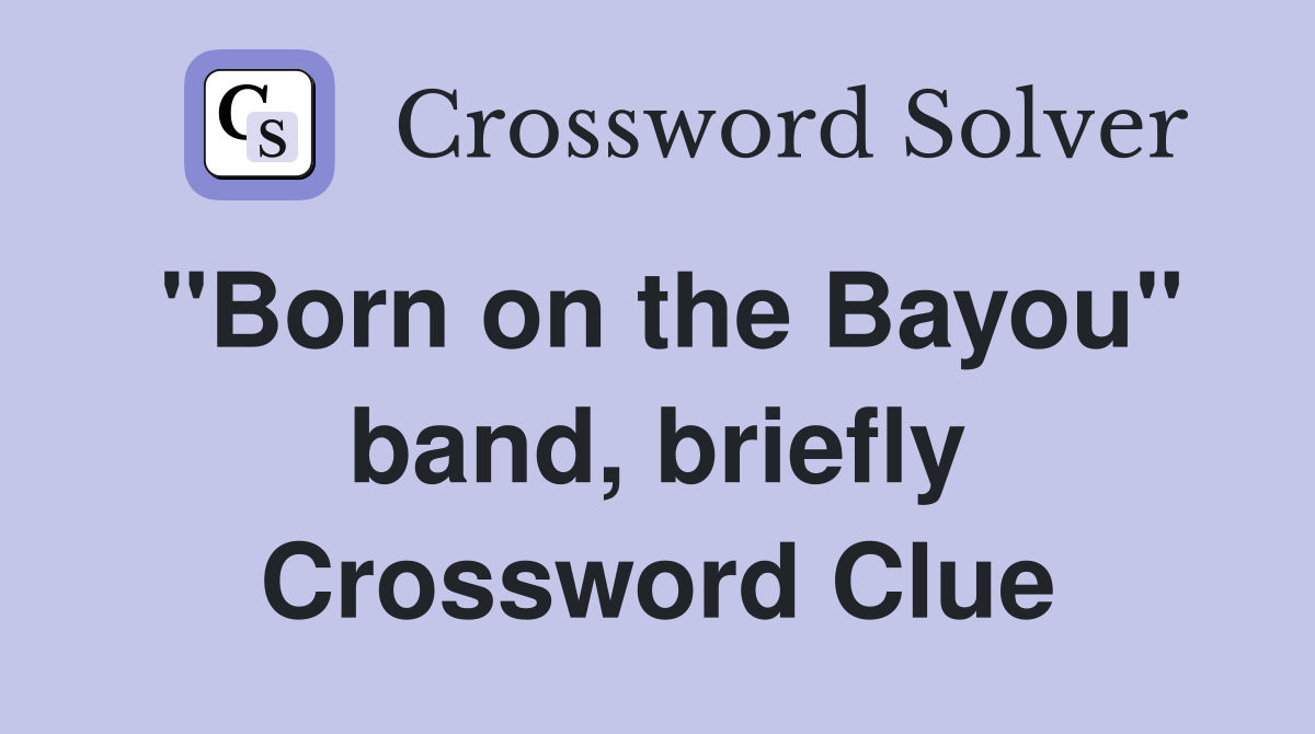"Born on the Bayou" band, briefly Crossword Clue