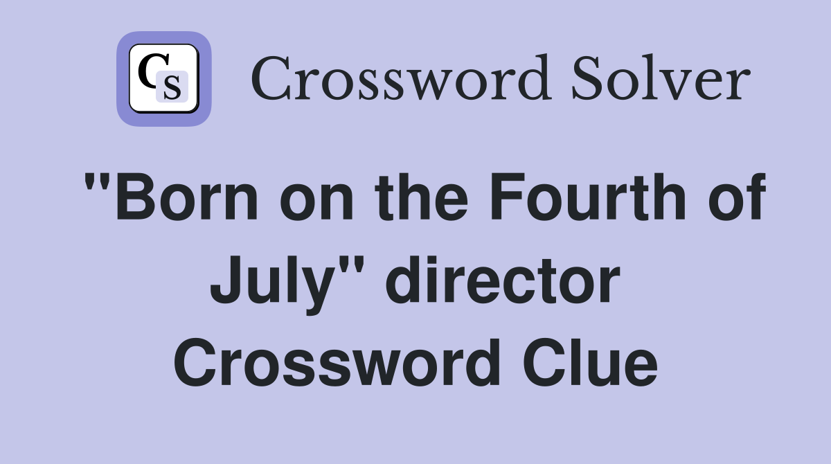 "Born on the Fourth of July" director Crossword Clue