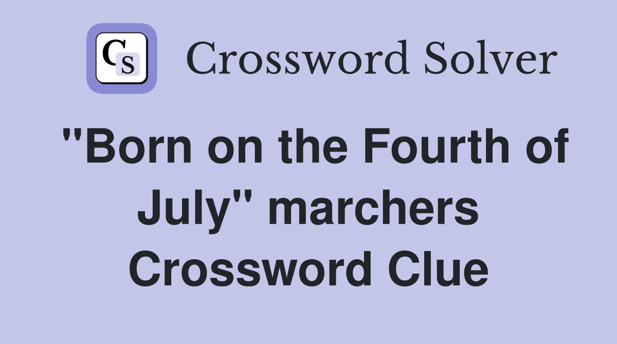 "Born on the Fourth of July" marchers Crossword Clue